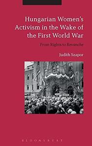 Hungarian Women's Activism in the Wake of the First World War From Rights to Revanche