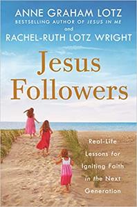 Jesus Followers Real-Life Lessons for Igniting Faith in the Next Generation
