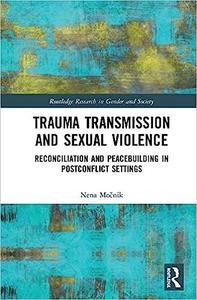 Trauma Transmission and Sexual Violence Reconciliation and Peacebuilding in Post Conflict Settings