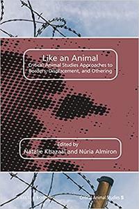 Like an Animal Critical Animal Studies Approaches to Borders, Displacement, and Othering