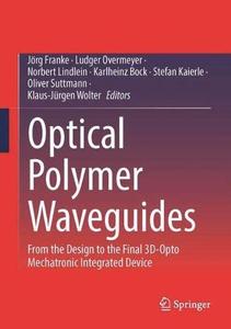 Optical Polymer Waveguides From the Design to the Final 3D-Opto Mechatronic Integrated Device 