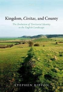 Kingdom, Civitas, and County The Evolution of Territorial Identity in the English Landscape