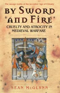 By Sword and Fire Cruelty and Atrocity in Medieval Warfare