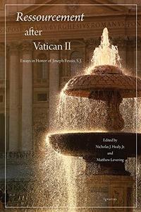 Ressourcement after Vatican II Essays in Honor of Joseph Fessio, S.J