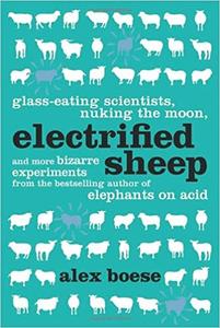 Electrified Sheep Glass-eating Scientists, Nuking the Moon, and More Bizarre Experiments