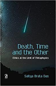 Death, Time and the Other Ethics At the Limit of Metaphysics