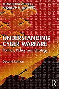 Understanding Cyber-Warfare Politics, Policy and Strategy