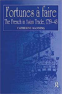 Fortunes à faire The French in Asian Trade, 1719-48