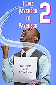 I Live Paycheck to Paycheck 2 So I Created a New Income Stream