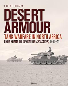 Desert Armour Tank Warfare in North Africa Beda Fomm to Operation Crusader, 1940-41