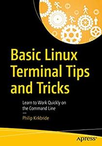 Basic Linux Terminal Tips and Tricks Learn to Work Quickly on the Command Line