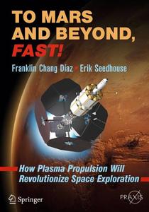 To Mars and Beyond, Fast! How Plasma Propulsion Will Revolutionize Space Exploration 