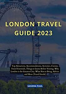 LONDON TRAVEL GUIDE 2023 Top Attractions, Accommodations, Activities