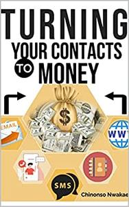 TURNING YOUR CONTACTS TO MONEY