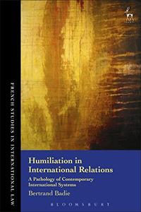Humiliation in International Relations A Pathology of Contemporary International Systems