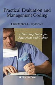 Practical Evaluation and Management Coding A Four-Step Guide for Physicians and Coders