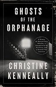 Ghosts of the Orphanage A Story of Mysterious Deaths, a Conspiracy of Silence, and a Search for Justice