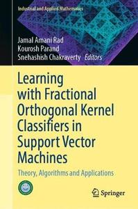 Learning with Fractional Orthogonal Kernel Classifiers in Support Vector Machines Theory, Algorithms and Applications