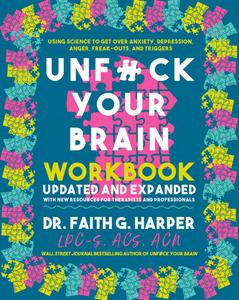 Unfuck Your Brain Workbook Using Science to Get Over Anxiety, Depression, Anger, Freak-Outs, and Triggers, 2nd Edition