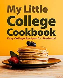 My Little College Cookbook Easy College Recipes for Students!