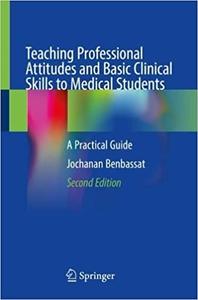 Teaching Professional Attitudes and Basic Clinical Skills to Medical Students (2nd Edition)