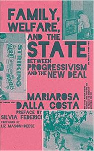 Family, Welfare, and the State Between Progressivism and the New Deal, Second Edition Ed 2