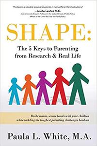 Shape The 5 Keys to Parenting From Research & Real Life