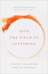 Into the Field of Suffering Finding the Other Side of Burnout, 2nd Edition