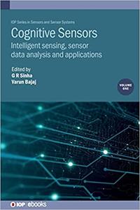 Cognitive Sensors Intelligent sensing, sensor data analysis and applications (Volume 1)