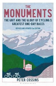 The Monuments (2nd Edition) The Grit and the Glory of Cycling's Greatest One-Day Races