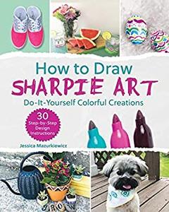 How to Draw Sharpie Art Do-It-Yourself Colorful Creations