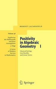 Positivity in Algebraic Geometry I Classical Setting Line Bundles and Linear Series 