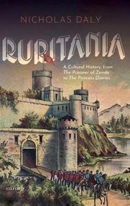 Ruritania A Cultural History, from The Prisoner of Zenda to the Princess Diaries