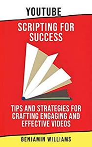 YouTube Scripting for Success Tips and Strategies for Crafting Engaging and Effective Videos