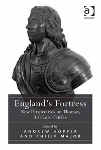 England's Fortress New Perspectives on Thomas, 3rd Lord Fairfax