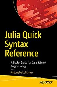 Julia Quick Syntax Reference A Pocket Guide for Data Science Programming
