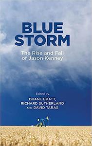 Blue Storm The Rise and Fall of Jason Kenney