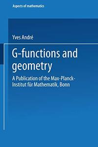 G-Functions and Geometry A Publication of the Max-Planck-Institut für Mathematik, Bonn