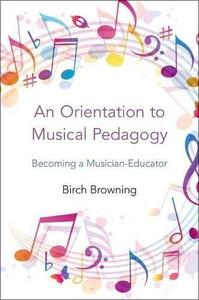 An Orientation to Musical Pedagogy Becoming a Musician-Educator