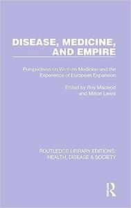 Disease, Medicine and Empire Perspectives on Western Medicine and the Experience of European Expansion