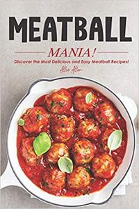 Meatball Mania! Discover the Most Delicious and Easy Meatball Recipes!