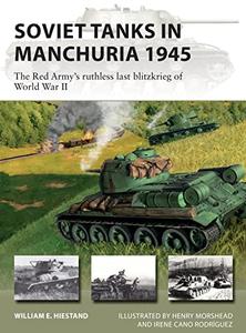 Soviet Tanks in Manchuria 1945 The Red Army's ruthless last blitzkrieg of World War II