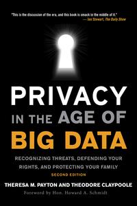 Privacy in the Age of Big Data Recognizing Threats, Defending Your Rights, and Protecting Your Family, 2nd Edition