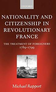 Nationality and Citizenship in Revolutionary France The Treatment of Foreigners 1789-1799