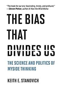 The Bias That Divides Us The Science and Politics of Myside Thinking