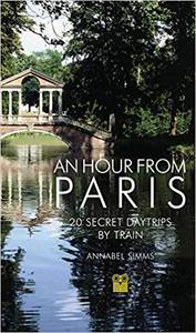 An Hour from Paris 20 Secret Daytrips by Train