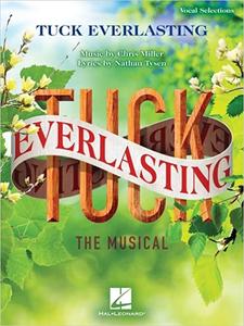 Tuck Everlasting The Musical Music by Chris Miller Lyrics by Nathan Tysen