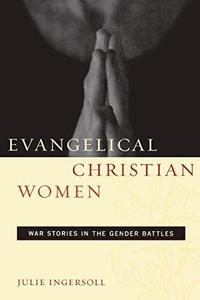 Evangelical Christian Women War Stories in the Gender Battles