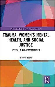 Trauma, Women's Mental Health, and Social Justice Pitfalls and Possibilities