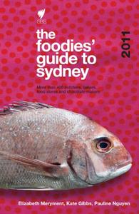 The foodies' guide to Sydney 2011 more than 400 butchers, bakers, food stores and chocolate makers